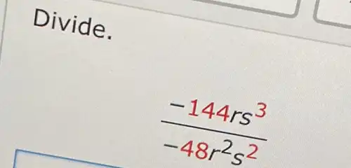 Divide.
(-144rs^3)/(-48r^2)s^(2)