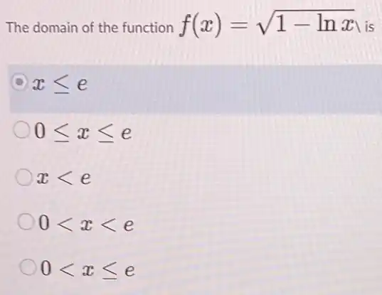 The domain of the function f(x)=sqrt (1-lnx) is
D xleqslant e
0leqslant xleqslant e
xlt e
0lt xlt e
0lt xleqslant e