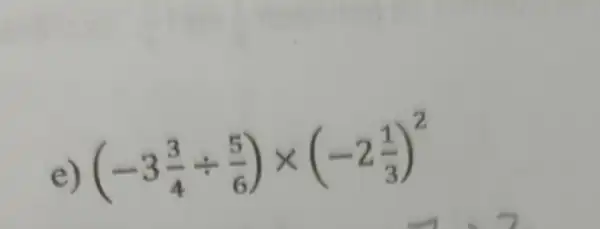 e) (-3(3)/(4)div (5)/(6))times (-2(1)/(3))^2