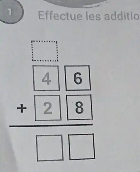 Effectue les additio
square 
46 + 2 8 square