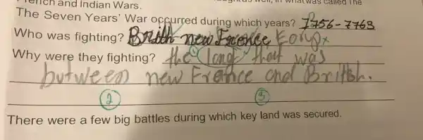 ench and Indian Wars.
The Seven Years' War of gurred during which years?
Who was fighting?
__
Why were they fighting?
There were a few big battles during which key