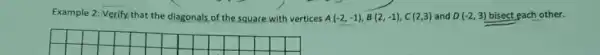 Example 2: Verify that the diagonals of the square with vertices A(-2,-1),B(2,-1),C(2,3) and D(-2,3) bisect each other.