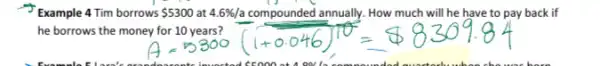 Example 4 Tim borrows 5300 at 4.6% /a compounded annually. How much will he have to pay back if
he borrows the money for 10 years?