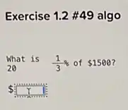 Exercise 1.2 #49 algo
What is
(1)/(3)%  of 1500