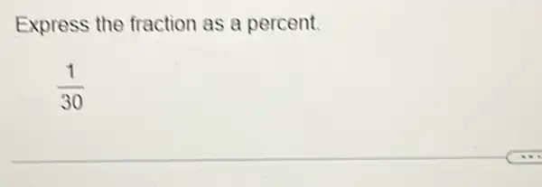 Express the fraction as a percent.
(1)/(30)