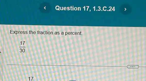 Express the fraction as a percent.
(17)/(30)