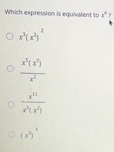 Which expression is equivalent to x^6
x^3(x^2)^2
(x^5(x^7))/(x^2)
(x^11)/(x^3)(x^(2))
(x^3)^4