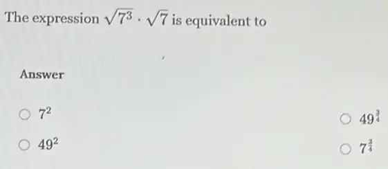 The expression sqrt (7^3)cdot sqrt (7) is equivalent to
Answer
7^2
49^3
49^2
7^(3)/(4)