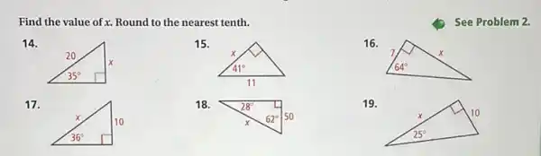 Find the value of x. Round to the nearest tenth.
See Problem 2.
14.
15.
16.
17.
18.
19.
square