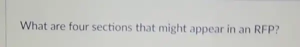 What are four sections that might appear in an RFP?