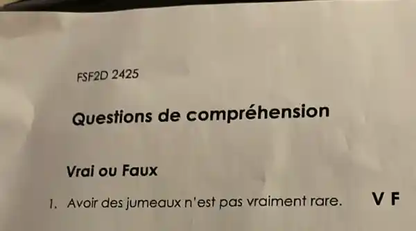 FSF2D 2425
Questions de compréhension
Vrai ou Faux
1. Avoir des jumeauxn'est pas vraiment rare.