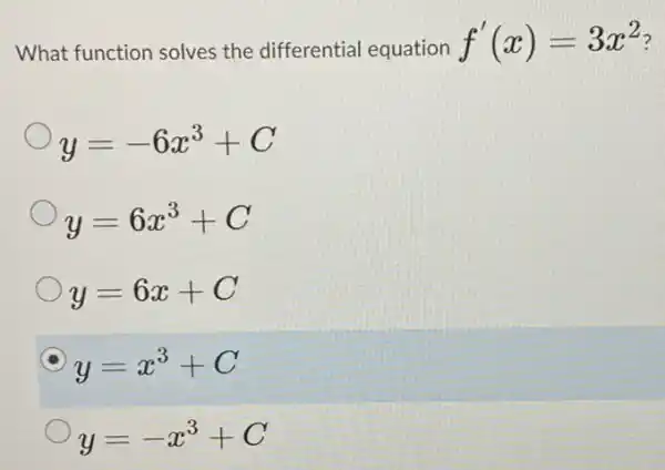 What function solves the differential equation f'(x)=3x^2
y=-6x^3+C
y=6x^3+C
y=6x+C
y=x^3+C
y=-x^3+C