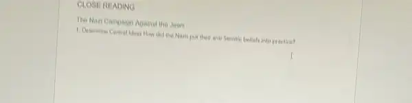 GLOSEREADING
The Nazi Campaign Against the Jows
1. Determine Central keas How did the Nazis put their anti-Semilie beliefs into practice?