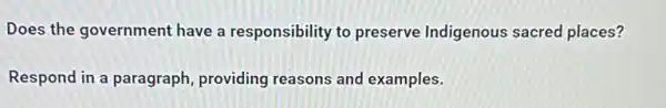 Does the government have a responsibility to preserve Indigenous sacred places?
Respond in a paragraph providing reasons and examples.