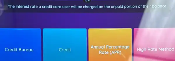 The interest rate a credit card user will be charged on the unpaid portion of their balance
Credit Bureau
Credit
Annual Percentage
Rate (APR)
High Rate Method