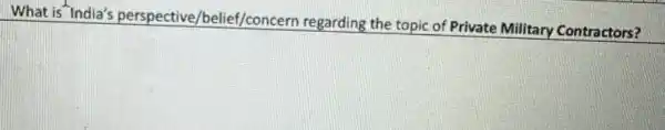 What is"India's perspective /belief/concern regarding the topic of Private Military Contractors?