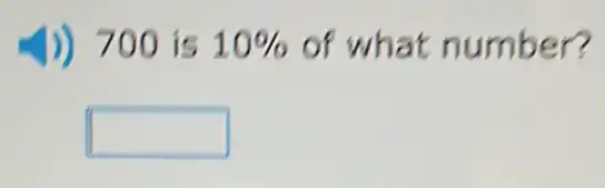 J) 700 is 10%  of what number?
square