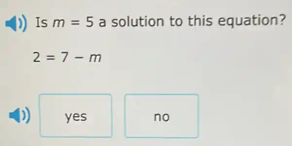 J) Is m=5 a solution to this equation?
2=7-m
yes
no