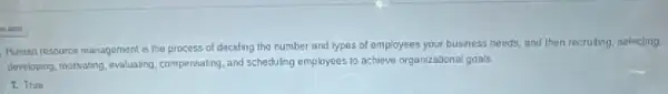 the lanes
Human resource management is the process of deciding the number and types of employees your business needs, and then recruiting selecting.
developing, motivating, evaluating compensating, and scheduling employees to achieve organizational goals.