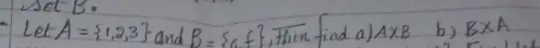 Let A=1,2,3 and B=a, f , Then find a) A times B b) B times A