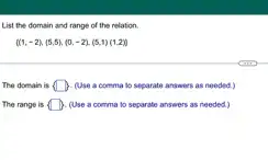 List the domain and range of the relation.
 (1,-2),(5,5),(0,-2),(5,1)(1,2) 
The domain is  square  (Use a comma to separate answers as needed.
The range is  square  (Use a comma to separate answers as needed)