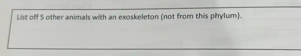 List off 5 other animals with an exoskeleton (not from this phylum).