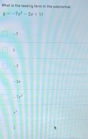 What is the loading term in the polynomial
y=-7x^3-2x+1
-7
3
-2
1