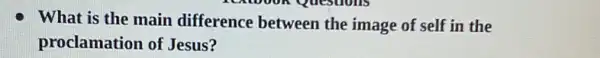 What is the main difference between the image of self in the
proclamation of Jesus?