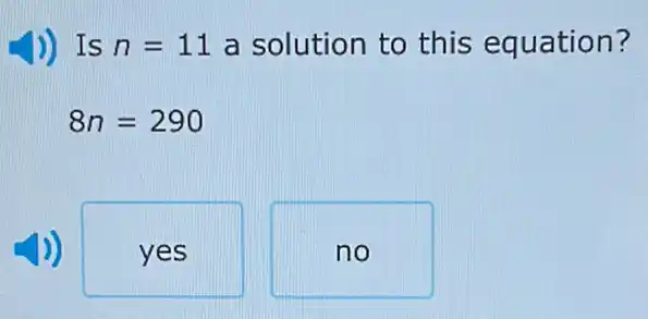 )) Is n=11 a solution to this equation?
8n=290
yes
no