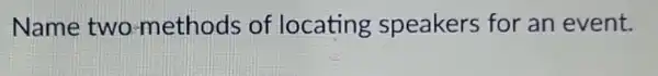 Name two -methods of locating speakers for an event.