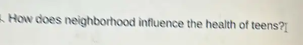 How does neighborhood influence the health of teens?