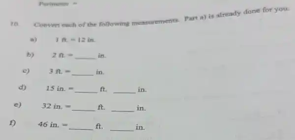 Perimeter =
10.
Convert each of the following measurements Part a) is already done for you.
a)	1ft=12in
b)	2ft=
c)	3ft=
d)	15in.=ldots ft.
32in.=ldots ft.
46in.=ldots ft.