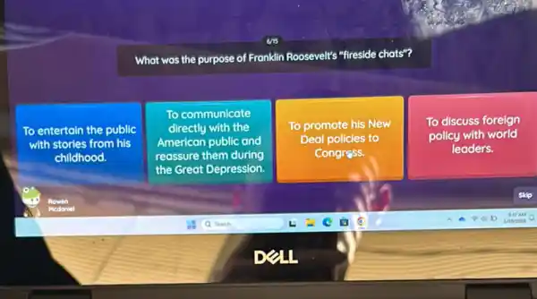 What was the purpose of Fronklin Roosevelt's "fireside chats"?
To entertain the public
with stories from his
childhood.
To communicate
directly with the
American public and
reassure them during
the Great Depression.
To promote his New
Deal policies to
Congress.
To discuss foreign
policy with world
leaders.