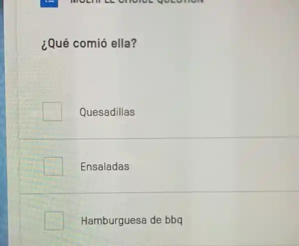 ¿Qué comió ella?
Quesadillas
Ensaladas
Hamburguesa de bbq