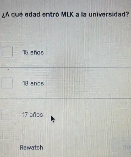 ¿A qué edad entró MLK a universidad?
15 años
18 años
17 años
Rewatch