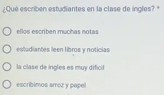 ¿Qué escriben estudiantes en la clase de ingles?
ellos escriben muchas notas
estudiantes leen libros y noticias
la clase de ingles es muy dificil
escribimos arrozy papel