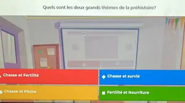 Quels sont les deux grands themes de la préhistoire?
Chasse et Fertilité
Chasse et survle
Chasse ot Pêche
Fortilité et Nourriture