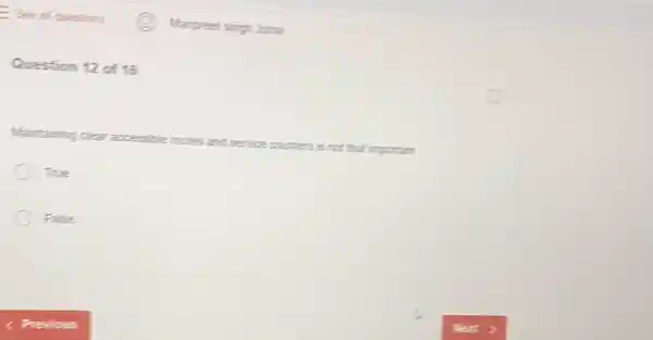 Question 12 of 16
Maintaining clear accessible couries and service counters is not that important
True
False