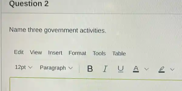 Question 2
Name three government activities.
Edit View Insert Format Tools Table