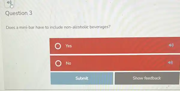 Question 3
Does a mini-bar have to include non-alcoholic beverages?
Yes
No
Submit
Show feedback