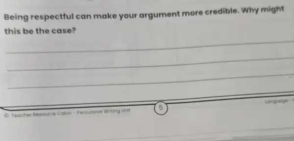 Being respectful can make your argument more credible. Why might
this be the case?
__