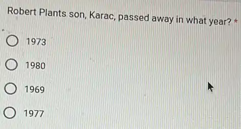 Robert Plants son, Karac passed away in what year?
1973
1980
1969
1977