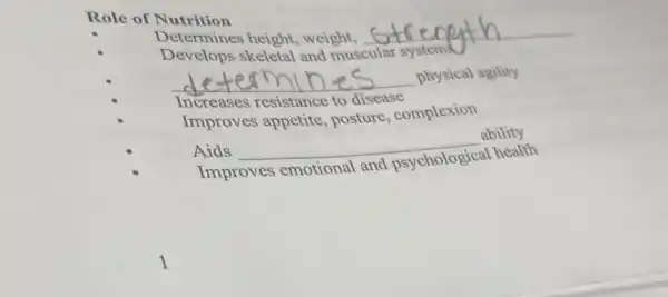 Role of Nutrition
Determines height , weight, __
Develops skeletal and muscular systems
__ physical agility
Increases resistance to disease
Improves appetite posture, complexion
Aids __
ability
Improves emotional
al health