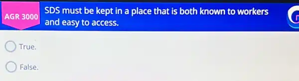 SDS must be kept in a place that is both known to workers
and easy to access.
True.
False.