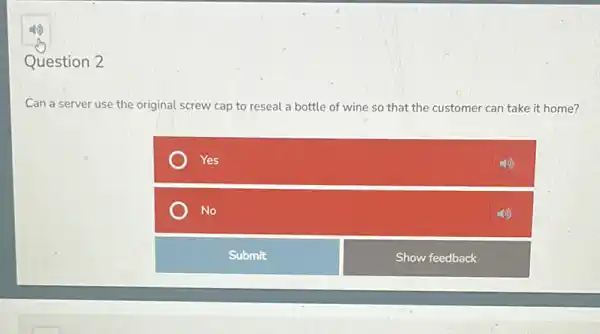 Can a server use the original screw cap to reseal a bottle of wine so that the customer can take it home?
Yes
No