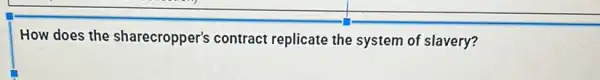 How does the sharecropper's contract replicate the system of slavery?