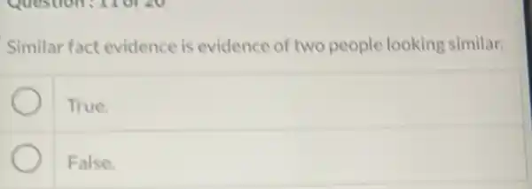 Similar fact evidence is evidence of two people looking similar.
True.
False.