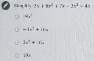 Simplify: 5x+6x^2+7x-3x^2+4x
19x^3
-3x^2+16x
3x^2+16x
19x