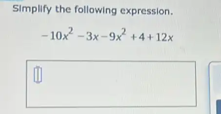 Simplify the following expression.
-10x^2-3x-9x^2+4+12x
square