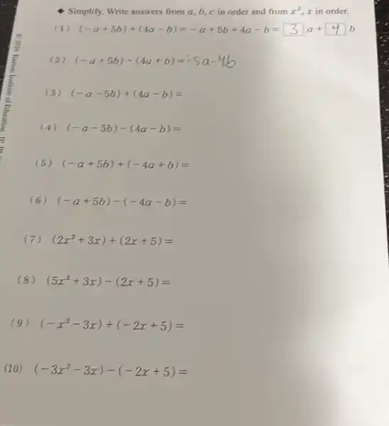 Simplify. Write answers from a,b,c in order and from x^2 r in order.
(1) (-a+5b)+(4a-b)=-a+5b+4a-b=3a+9b
(2) (-a+5b)-(4a+b)=-5a-4b
(3) (-a-5b)+(4a-b)=
(4) (-a-5b)-(4a-b)=
(5) (-a+5b)+(-4a+b)=
(6) (-a+5b)-(-4a-b)=
(7) (2x^2+3x)+(2x+5)=
(8) (5x^2+3x)-(2x+5)=
(9) (-x^2-3x)+(-2x+5)=
(10) (-3x^2-3x)-(-2x+5)=